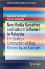 New Media Narratives and Cultural Influence in Malaysia : The Strategic Construction of Blog Rhetoric by an Apostate - Book