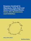 Enzymes Involved in Glycolysis, Fatty Acid and Amino Acid Biosynthesis: Active Site Mechanisms and Inhibition - eBook