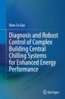 Diagnosis and Robust Control of Complex Building Central Chilling Systems for Enhanced Energy Performance - Book