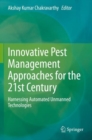 Innovative Pest Management Approaches for the 21st Century : Harnessing Automated Unmanned Technologies - Book