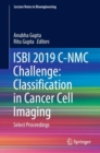 ISBI 2019 C-NMC Challenge: Classification in Cancer Cell Imaging : Select Proceedings - eBook