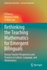 Rethinking the Teaching Mathematics for Emergent Bilinguals : Korean Teacher Perspectives and Practices in Culture, Language, and Mathematics - Book