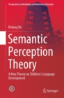 Semantic Perception Theory : A New Theory on Children's Language Development - eBook
