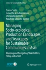 Managing Socio-ecological Production Landscapes and Seascapes for Sustainable Communities in Asia : Mapping and Navigating Stakeholders, Policy and Action - eBook