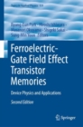 Ferroelectric-Gate Field Effect Transistor Memories : Device Physics and Applications - Book