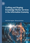 Crafting and Shaping Knowledge Worker Services in the Information Economy - Book
