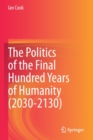 The Politics of the Final Hundred Years of Humanity (2030-2130) - Book