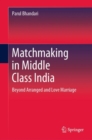 Matchmaking in Middle Class India : Beyond Arranged and Love Marriage - eBook