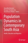 Population Dynamics in Contemporary South Asia : Health, Education and Migration - eBook
