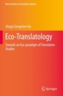 Eco-Translatology : Towards an Eco-paradigm of Translation Studies - Book