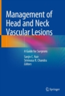 Management of Head and Neck Vascular Lesions : A Guide for Surgeons - Book