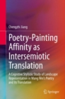 Poetry-Painting Affinity as Intersemiotic Translation : A Cognitive Stylistic Study of Landscape Representation in Wang Wei’s Poetry and its Translation - Book