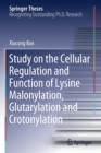 Study on the Cellular Regulation and Function of Lysine Malonylation, Glutarylation and Crotonylation - Book