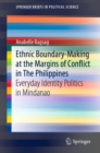 Ethnic Boundary-Making at the Margins of Conflict in The Philippines : Everyday Identity Politics in Mindanao - eBook