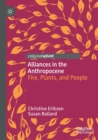 Alliances in the Anthropocene : Fire, Plants, and People - Book
