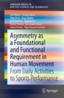 Asymmetry as a Foundational and Functional Requirement in Human Movement : From Daily Activities to Sports Performance - eBook