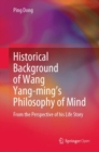 Historical Background of Wang Yang-ming's Philosophy of Mind : From the Perspective of his Life Story - eBook