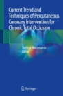 Current Trend and Techniques of Percutaneous Coronary Intervention for Chronic Total Occlusion - Book