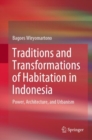 Traditions and Transformations of Habitation in Indonesia : Power, Architecture, and Urbanism - eBook