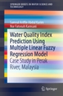 Water Quality Index Prediction Using Multiple Linear Fuzzy Regression Model : Case Study in Perak River, Malaysia - eBook