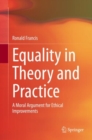 Equality in Theory and Practice : A Moral Argument for Ethical Improvements - eBook