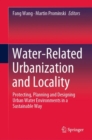Water-Related Urbanization and Locality : Protecting, Planning and Designing Urban Water Environments in a Sustainable Way - eBook