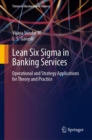 Lean Six Sigma in Banking Services : Operational and Strategy Applications for Theory and Practice - eBook