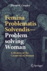 Femina Problematis Solvendis-Problem solving Woman : A History of the Creativity of Women - eBook