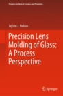 Precision Lens Molding of Glass: A Process Perspective - eBook