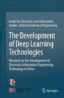 The Development of Deep Learning Technologies : Research on the Development of Electronic Information Engineering Technology in China - Book
