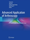 Advanced Application of Arthroscopy : A Practical Guide with Illustrative Cases - Book