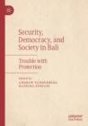 Security, Democracy, and Society in Bali : Trouble with Protection - Book