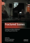 Fractured Scenes : Underground Music-Making in Hong Kong and East Asia - Book