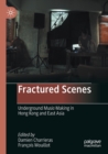 Fractured Scenes : Underground Music-Making in Hong Kong and East Asia - Book