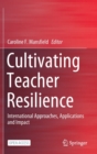 Cultivating Teacher Resilience : International Approaches, Applications and Impact - Book