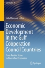 Economic Development in the Gulf Cooperation Council Countries : From Rentier States to Diversified Economies - eBook