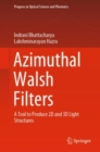 Azimuthal Walsh Filters : A Tool to Produce 2D and 3D Light Structures - Book