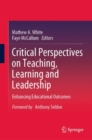 Critical Perspectives on Teaching, Learning and Leadership : Enhancing Educational Outcomes - Book