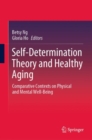 Self-Determination Theory and Healthy Aging : Comparative Contexts on Physical and Mental Well-Being - eBook
