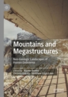 Mountains and Megastructures : Neo-Geologic Landscapes of Human Endeavour - eBook