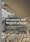 Mountains and Megastructures : Neo-Geologic Landscapes of Human Endeavour - Book
