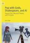 Pop with Gods, Shakespeare, and AI : Popular Film, (Musical) Theatre, and TV Drama? - Book