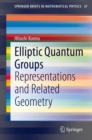 Elliptic Quantum Groups : Representations and Related Geometry - Book