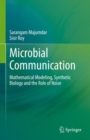 Microbial Communication : Mathematical Modeling, Synthetic Biology and the Role of Noise - Book