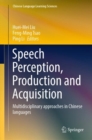 Speech Perception, Production and Acquisition : Multidisciplinary approaches in Chinese languages - eBook
