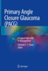 Primary Angle Closure Glaucoma (PACG) : A Logical Approach in Management - Book