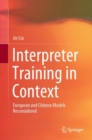 Interpreter Training in Context : European and Chinese Models Reconsidered - eBook