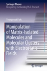 Manipulation of Matrix-Isolated Molecules and Molecular Clusters with Electrostatic Fields - eBook