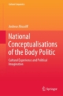 National Conceptualisations of the Body Politic : Cultural Experience and Political Imagination - eBook