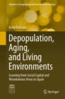 Depopulation, Aging, and Living Environments : Learning from Social Capital and Mountainous Areas in Japan - eBook